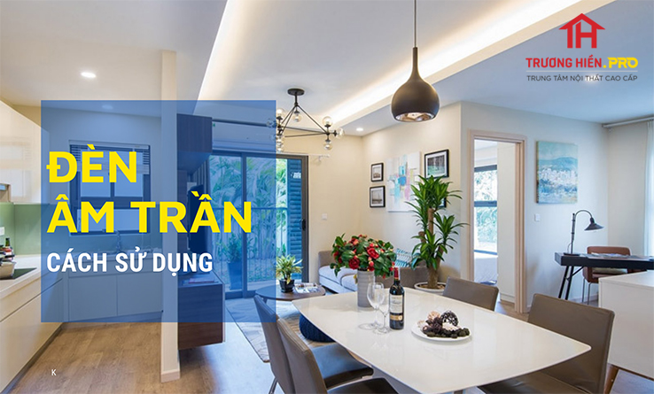 Cách sử dụng đèn âm trần | T-house