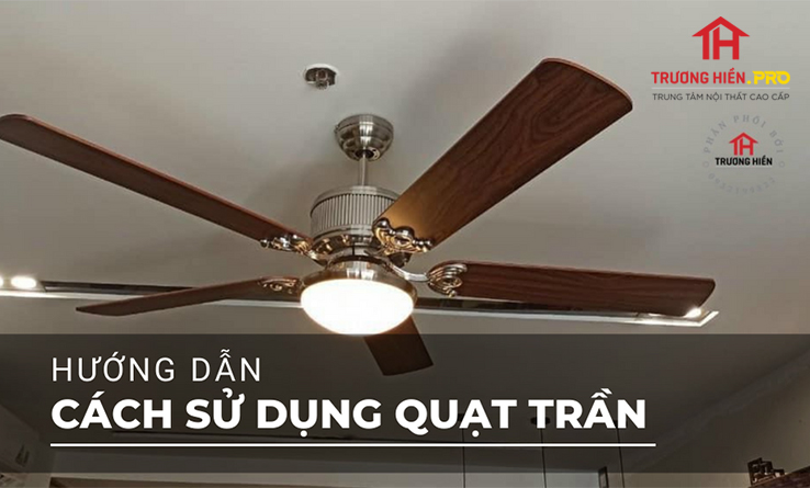 Hướng dẫn cách sử dụng quạt trần