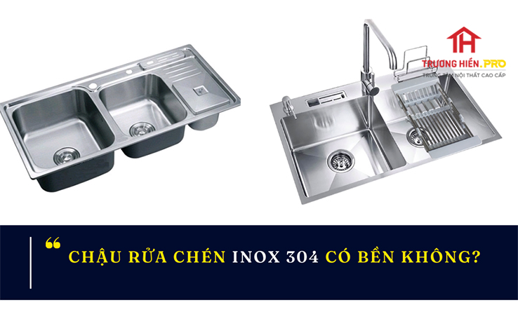 Chậu rửa chén inox 304 có bền không