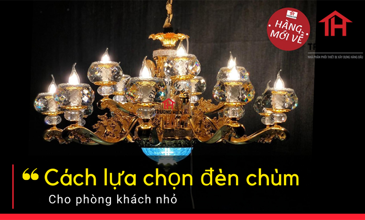 Cách chọn đèn chùm cho phòng khách nhỏ