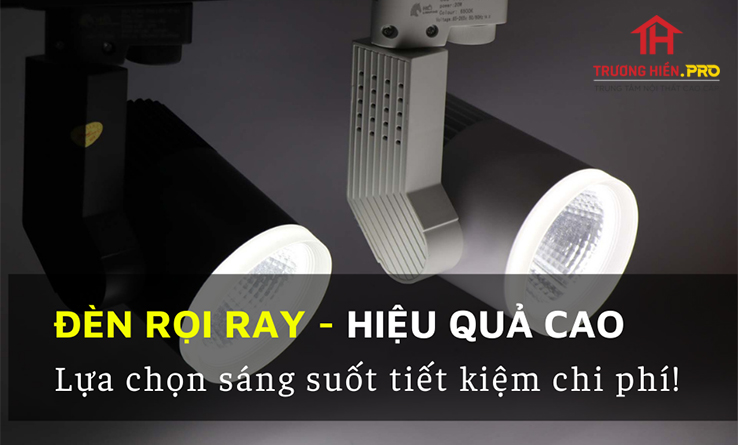 Đèn Rọi Ray - Lựa Chọn Sáng Suốt Tiết Kiệm Chi Phí Mà Hiệu Quả Cao