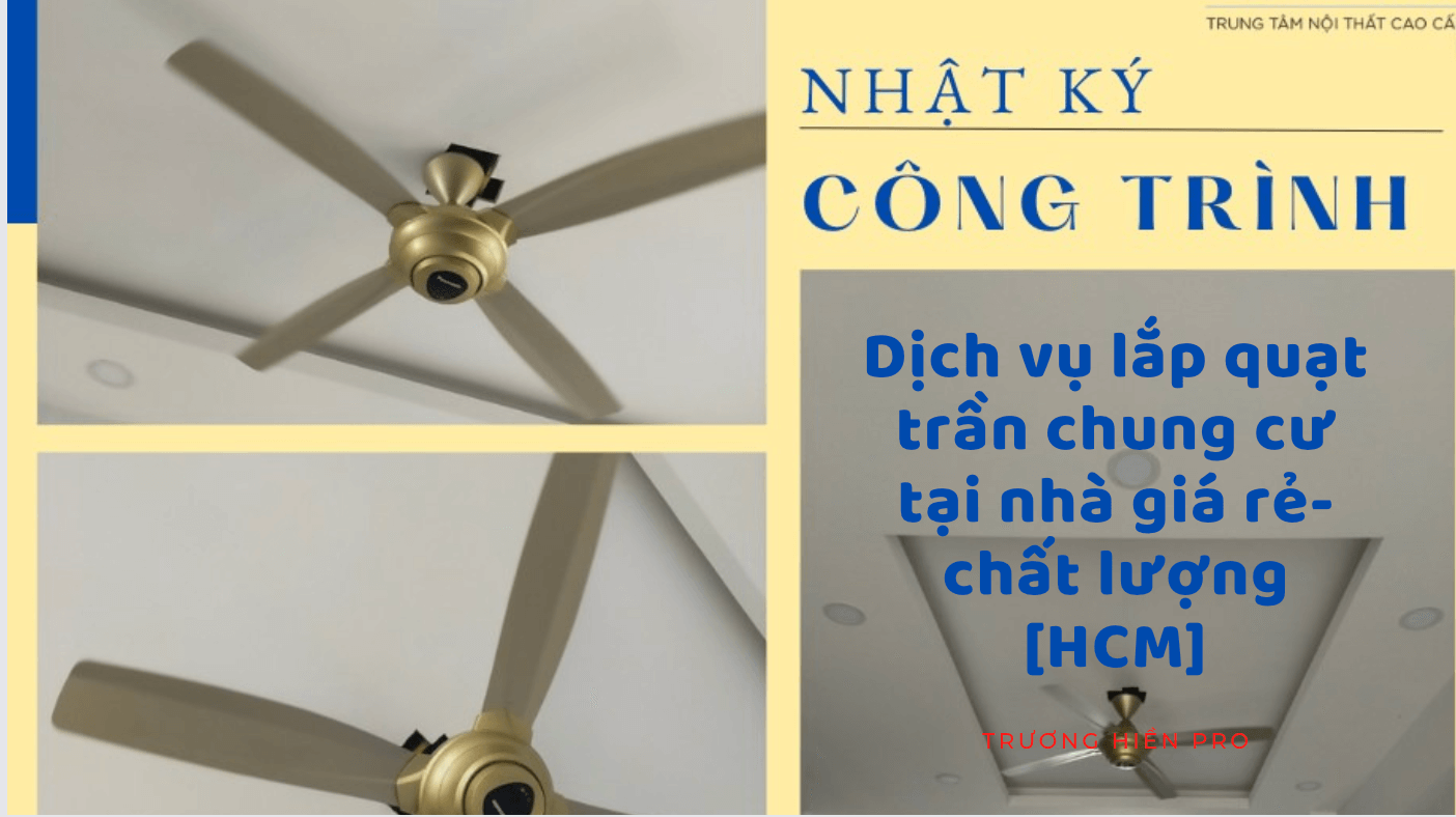 Dịch vụ lắp quạt trần chung cư tại nhà giá rẻ- chất lượng [HCM]