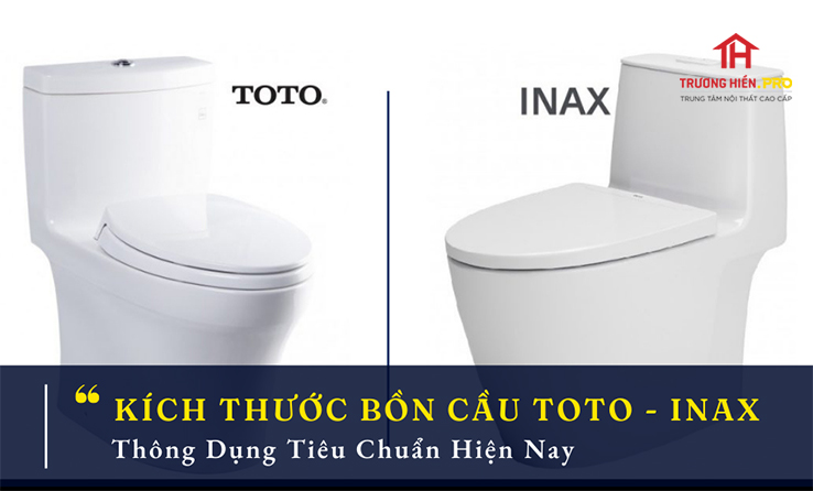 Kích thước bồn cầu Toto Inax thông dụng tiêu chuẩn hiện nay