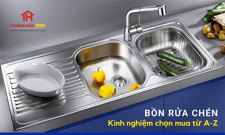 Kinh nghiệm cách chọn mua bồn rửa chén từ A đến Z phù hợp gia đình