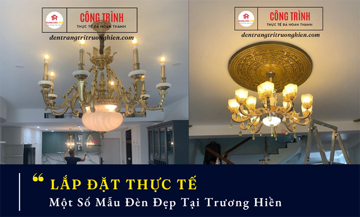 LẮP ĐẶT THỰC TẾ MỘT SỐ MẪU ĐÈN ĐẸP TẠI TRƯƠNG HIỀN