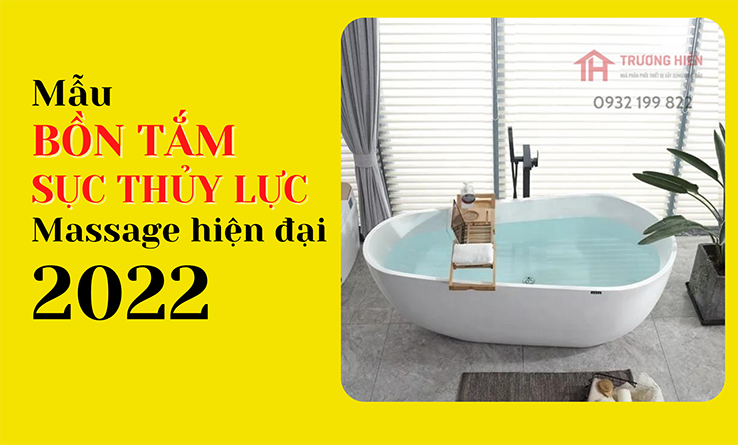 Mẫu bồn tắm sục thủy lực massage hiện đại dùng cho gia đình năm 2022