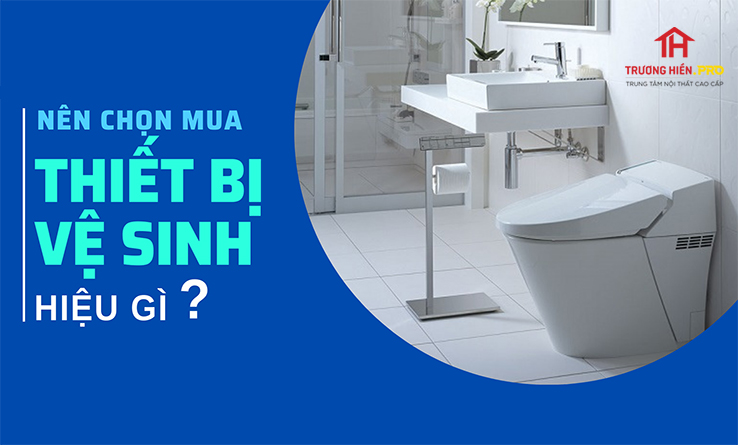 Nên chọn mua thiết bị vệ sinh hiệu gì?