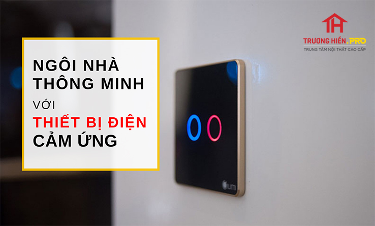 Ngôi nhà thông minh với thiết bị điện cảm ứng