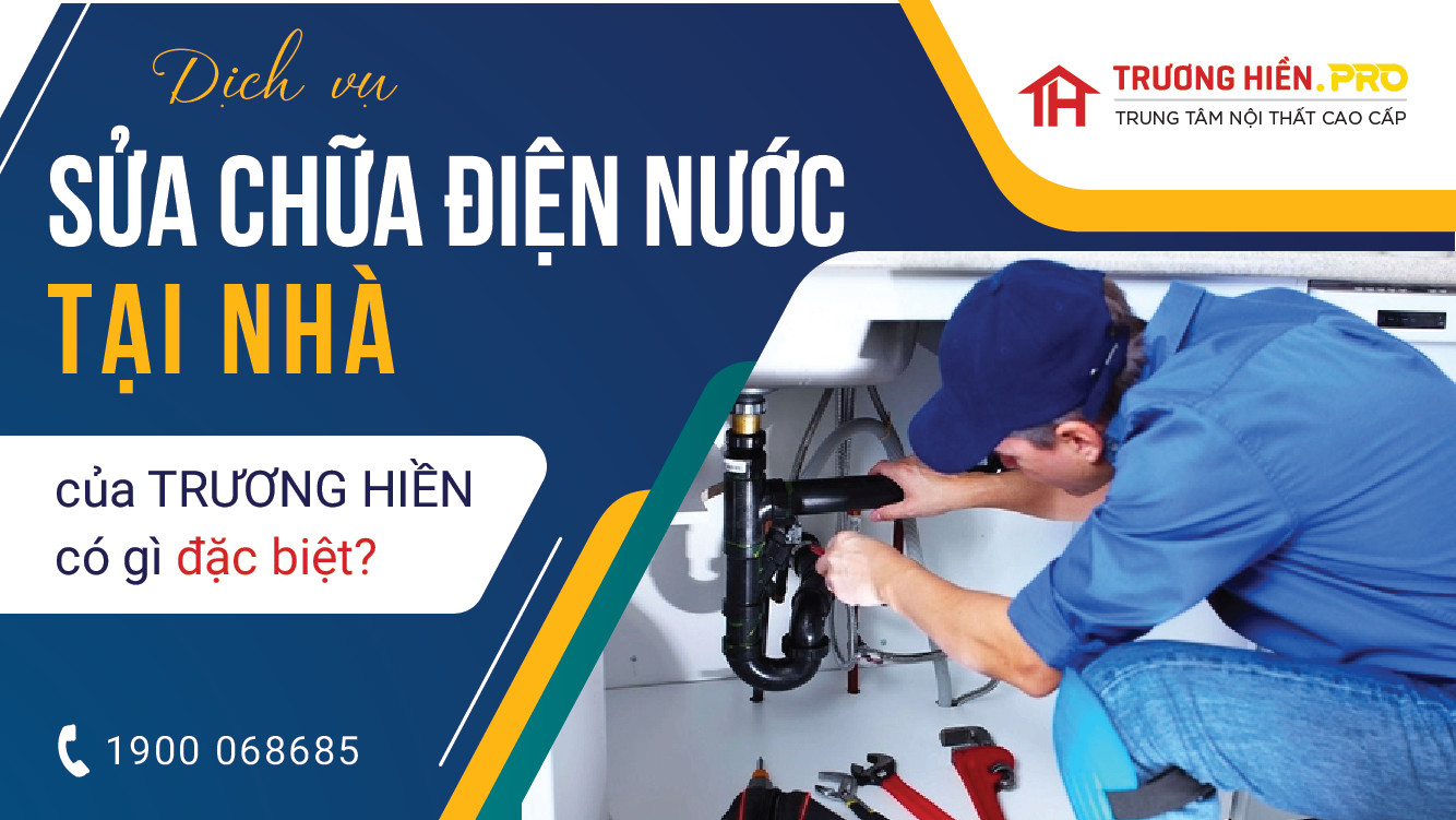 Dịch vụ sửa chữa điện nước tại nhà Trương Hiền pro: Chuyên nghiệp, đáng tin cậy và giá cả phải chăng