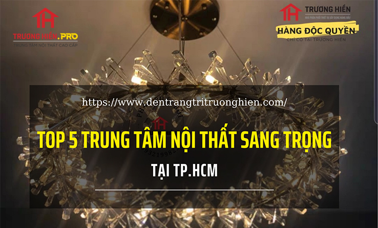 Top 5 trung tâm nội thất sang trọng tại TPHCM