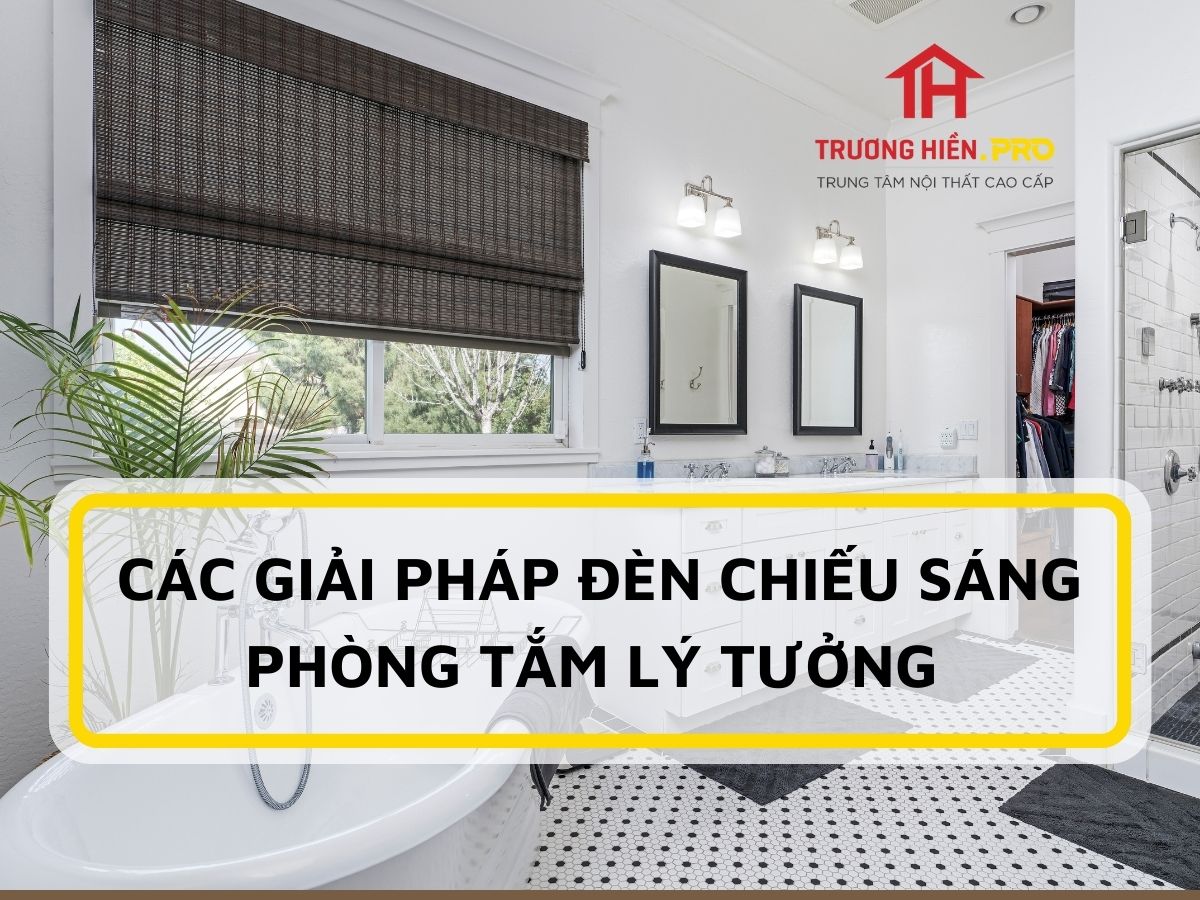 Các giải pháp đèn chiếu sáng phòng tắm lý tưởng