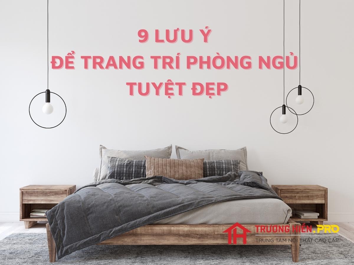 9 lưu ý để trang trí phòng ngủ tuyệt đẹp