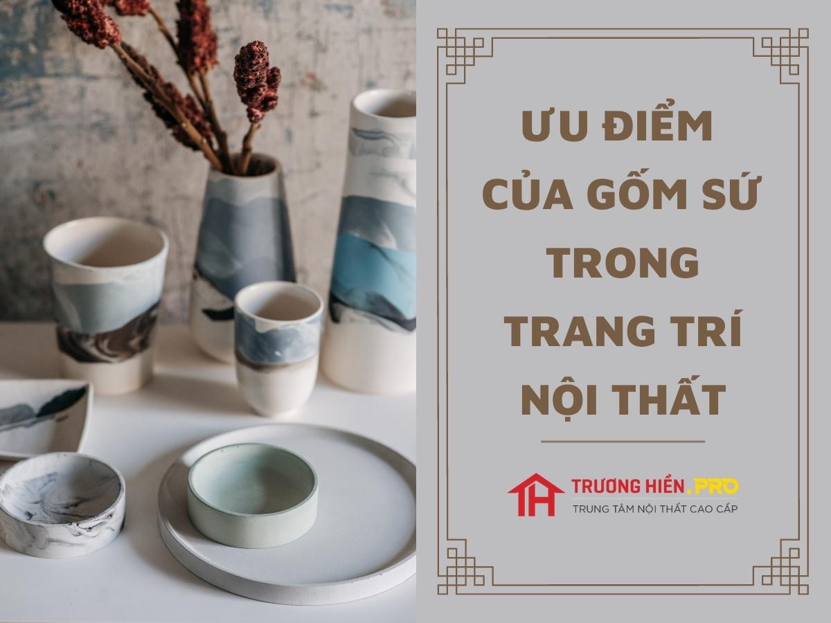 Ưu điểm của việc sử dụng đồ gốm sứ trong trang trí nội thất