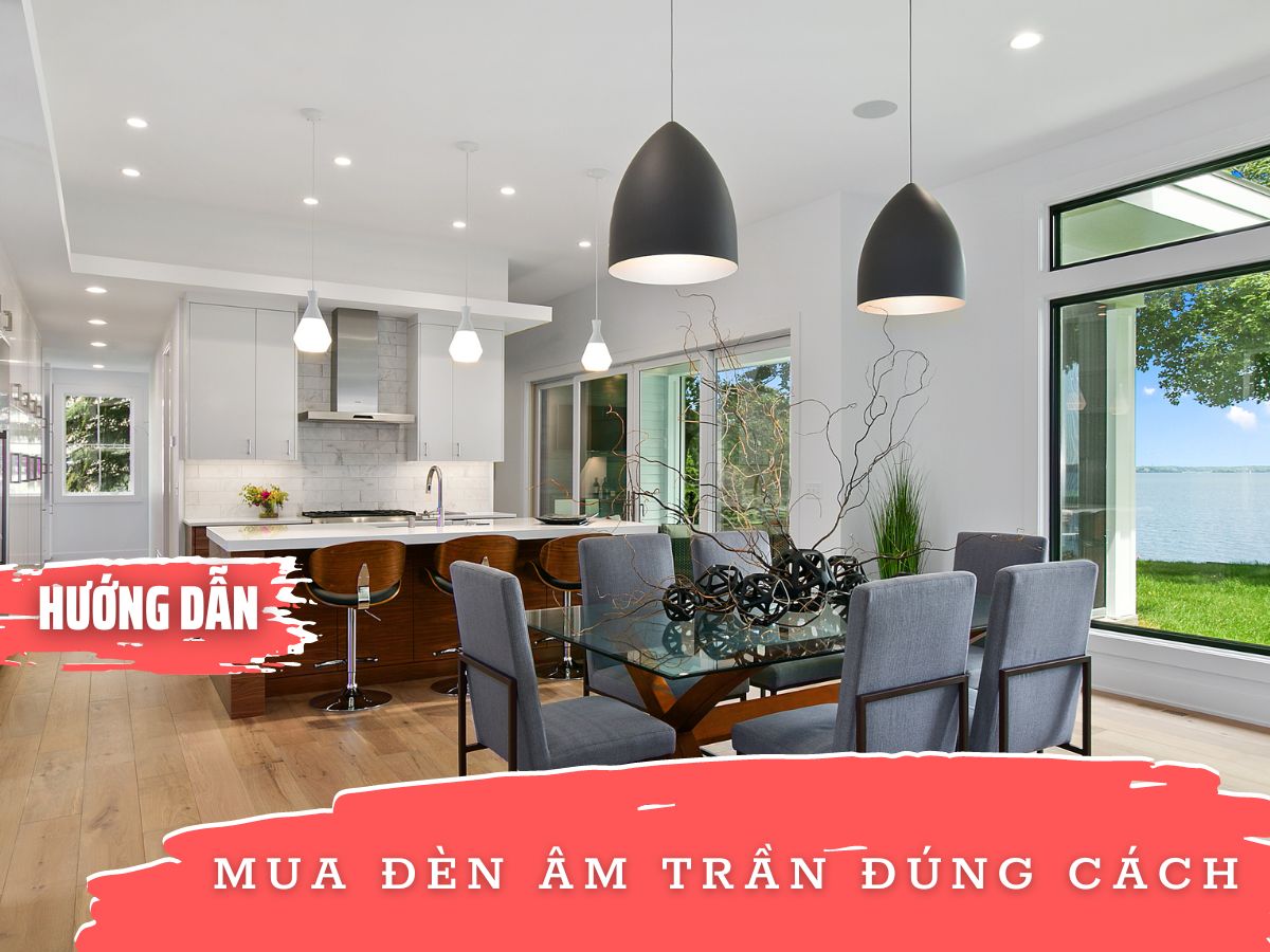 HƯỚNG DẪN MUA ĐÈN ÂM TRẦN ĐÚNG CÁCH