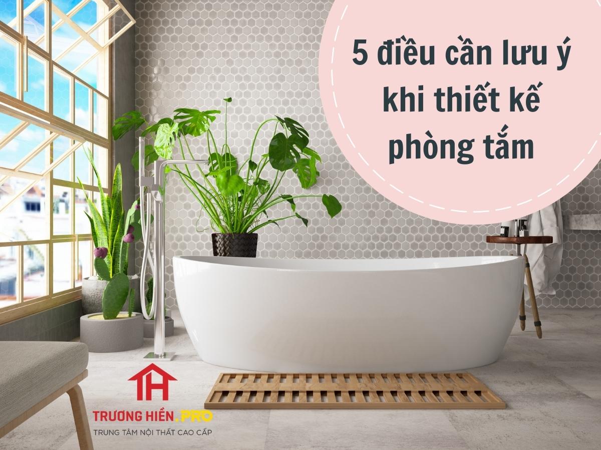 5 điều cần lưu ý khi thiết kế phòng tắm