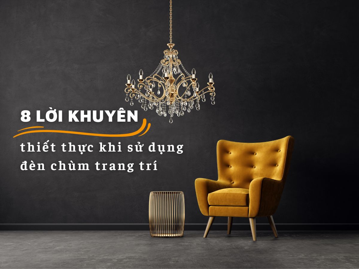 8 LỜI KHUYÊN THIẾT THỰC KHI SỬ DỤNG ĐÈN CHÙM TRANG TRÍ