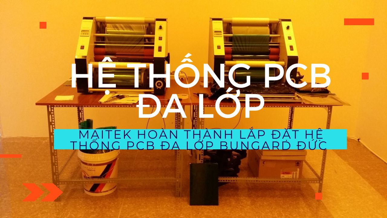 Lắp đặt và chuyển giao hệ thống gia công PCB 8 lớp của Bungard tại Hà Nội