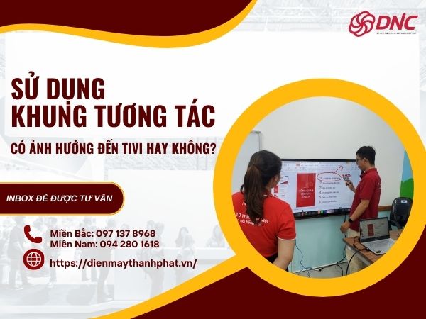 sử dụng khung tương tác có ảnh hưởng đến tivi không