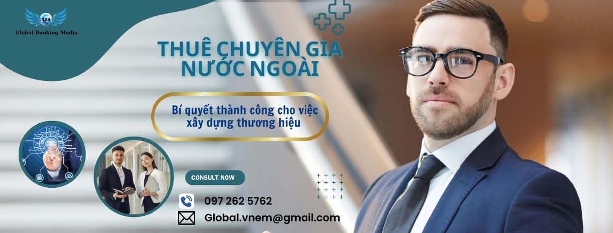 THUÊ CHUYÊN GIA NƯỚC NGOÀI XÂY DỰNG THƯƠNG HIỆU VÀ NHỮNG ĐIỀU CẦN BIẾT