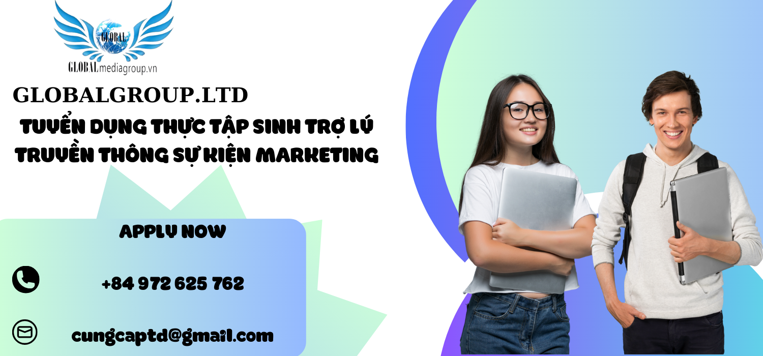 TUYỂN DỤNG THỰC TẬP SINH TRỢ LÝ TRUYỀN THÔNG SỰ KIỆN MARKETING GLOBAL MEDIA