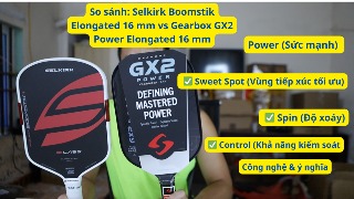 So Sánh Selkirk Boomstik Elongated 16 mm vs Gearbox GX2 Power Elongated 16 mm