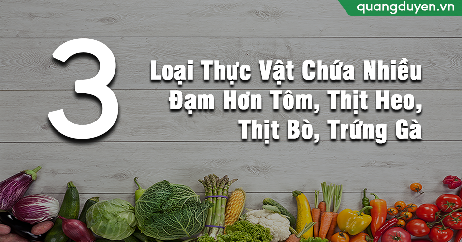 3 Loại Thực Vật Chứa Nhiều Đạm Hơn Tôm, Thịt Heo, Thịt Bò, Trứng Gà