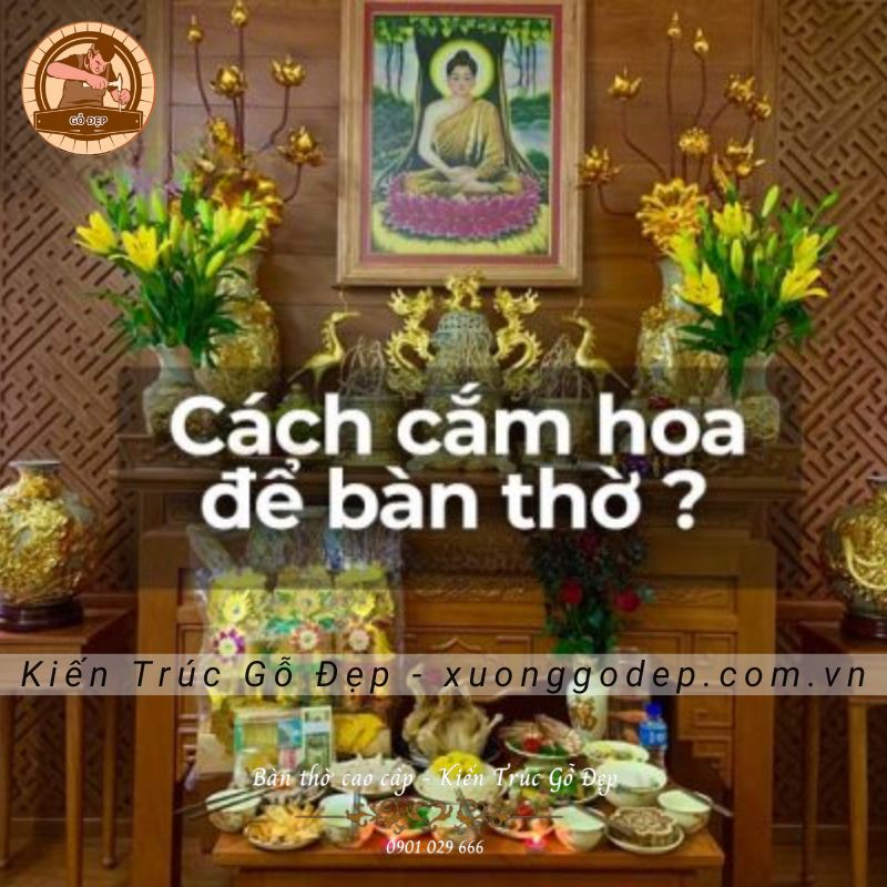 Cách Cắm Hoa Bàn Thờ Chuẩn Phong Thủy Thu Hút Tài Lộc, May Mắn
