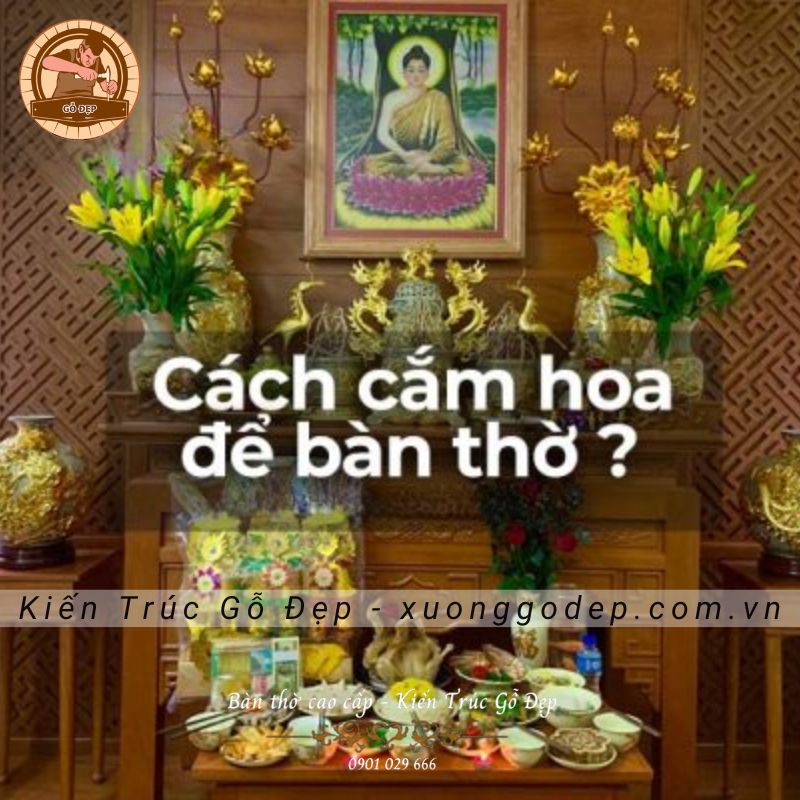 Cách cắm hoa bàn thờ chuẩn phong thủy hút tài lộc may mắn