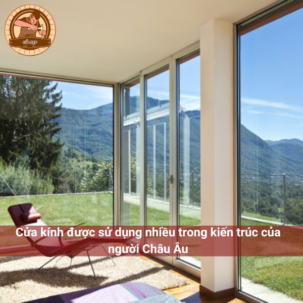 Cửa kính được sử dụng nhiều trong kiến trúc của người Châu Âu