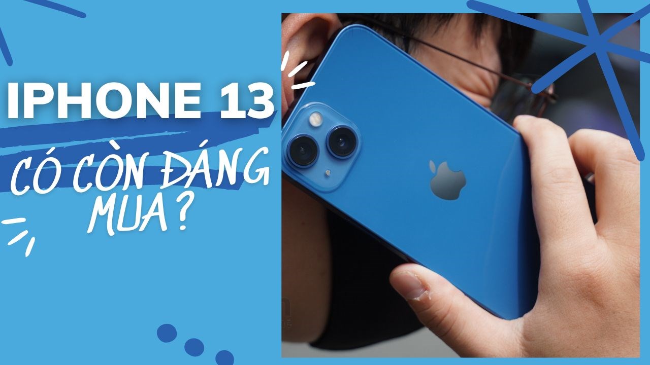 Có Nên Mua iPhone 13 Vào Thời Điểm Hiện Tại? Đánh Giá Chi Tiết