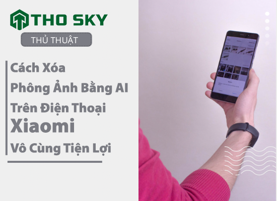 Hướng dẫn cách xóa phông ảnh bằng AI trên Xiaomi vô cùng tiện lợi