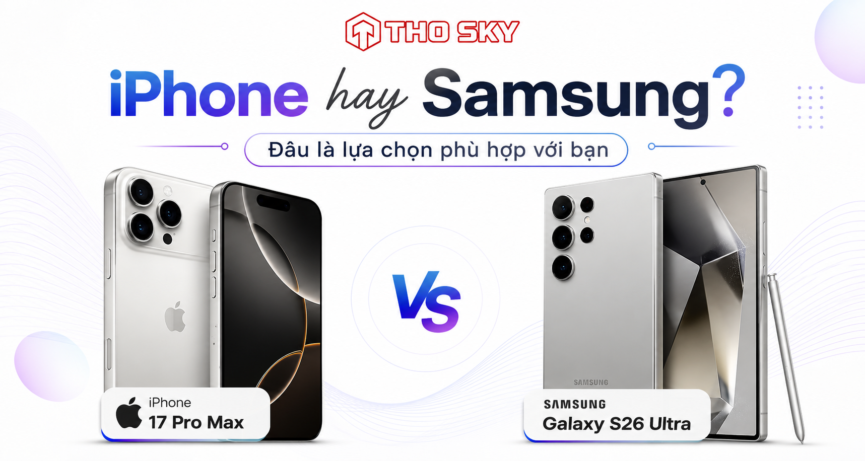 iPhone hay Samsung? Đâu là lựa chọn phù hợp với bạn