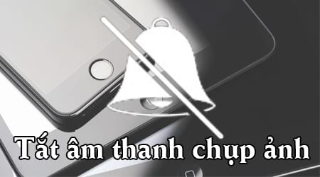 Cách tắt tiếng chụp ảnh và chụp màn hình iPhone đơn giản, nhanh nhất