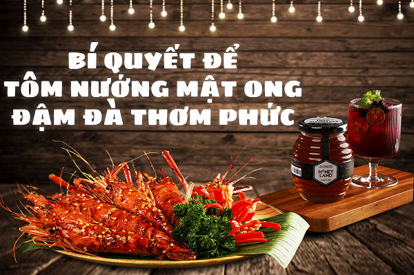 Bí Quyết  Để Tôm Nướng Mật Ong Đậm Đà Thơm Phức