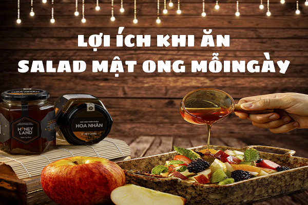 Lợi Ích Khi Ăn Salad Mật Ong Mỗi Ngày