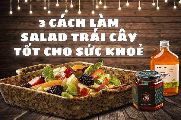 3 Cách Làm Salad Trái Cây Tốt Cho Sức Khỏe