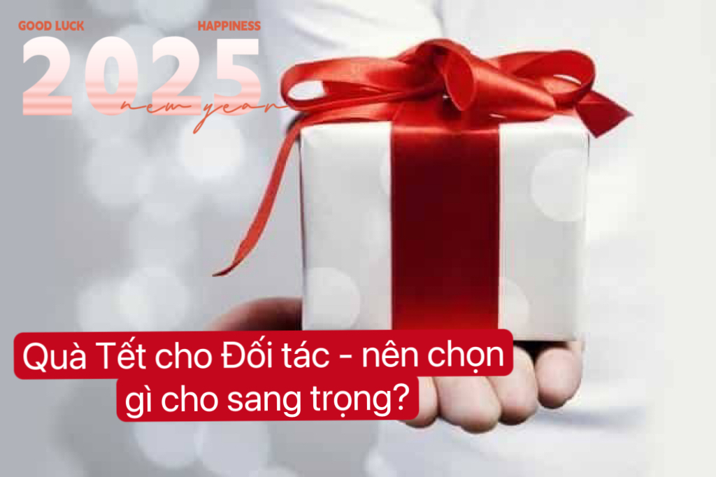 Quà Tết cho Đối tác - nên chọn gì cho sang trọng?