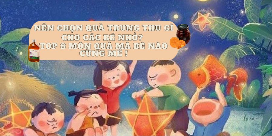 NÊN CHỌN QUÀ TRUNG THU GÌ CHO CÁC BÉ NHỎ? – TOP 8 MÓN QUÀ MÀ BÉ NÀO CŨNG MÊ !