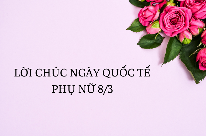 CÁC CÂU CHÚC Ý NGHĨA NGÀY 8/3