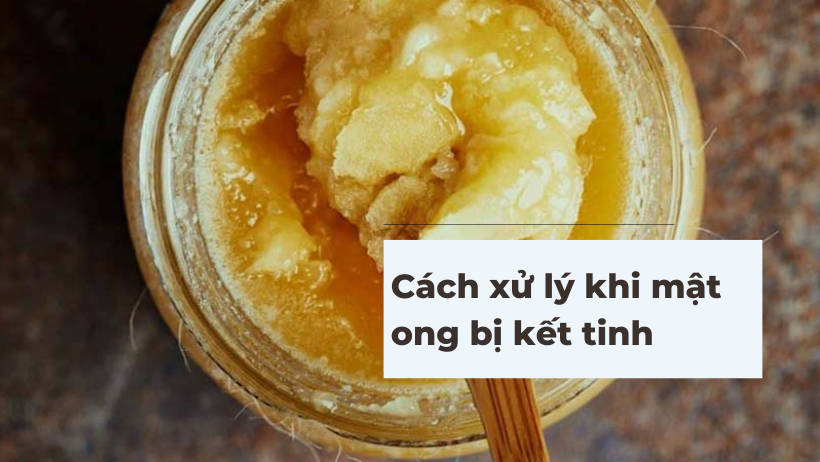 Mật ong bị đóng đường có nên ăn không? Cách xử lý khi mật ong bị kết tinh