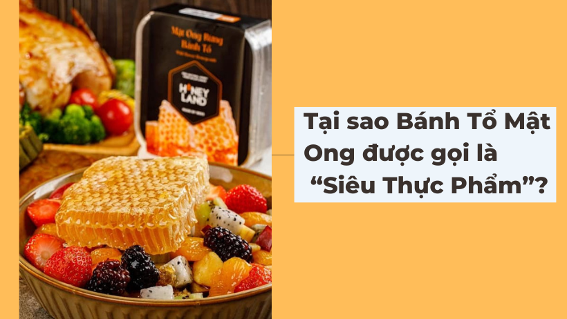 Tại sao Bánh Tổ Mật Ong được gọi là “Siêu Thực Phẩm”?