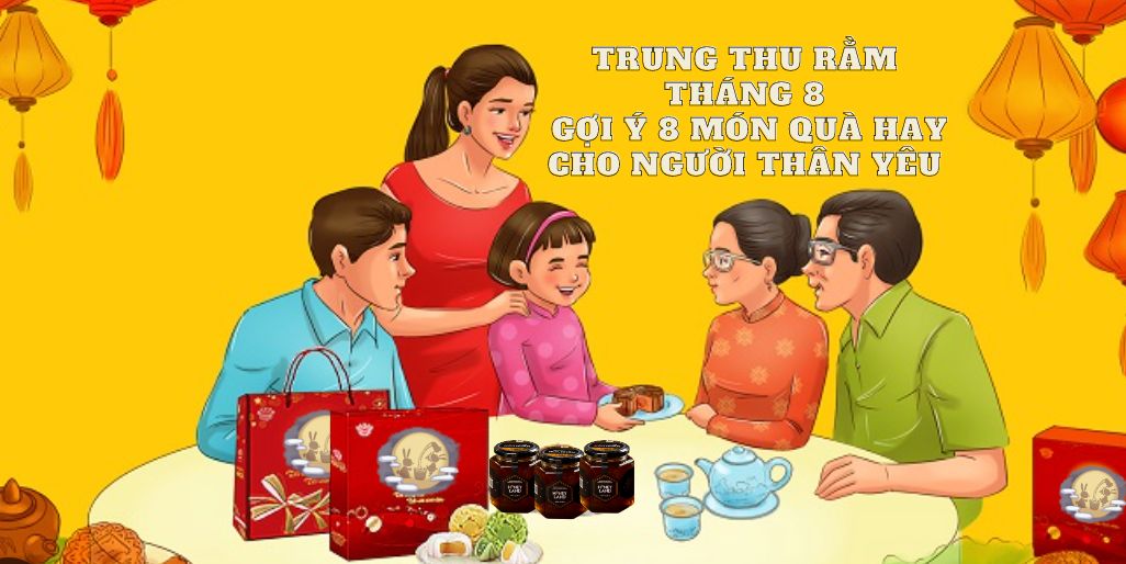 TRUNG THU RẰM THÁNG 8 – GỢI Ý 8 MÓN QUÀ HAY CHO NGƯỜI THÂN YÊU
