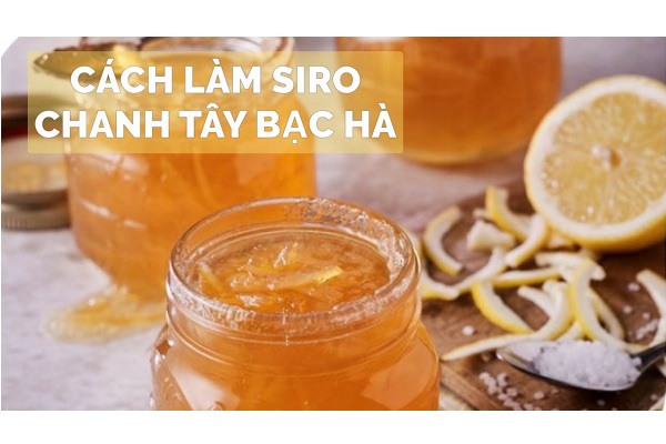Cách Làm Siro Chanh Tây Bạc Hà Thanh Mát Giải Nhiệt