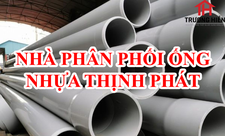 Nhà phân phối ống nhựa Thịnh Phát