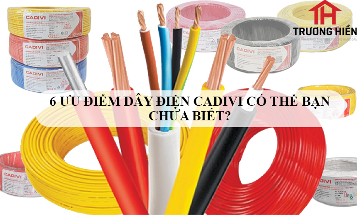 6 Ưu điểm của dây điện Cadivi có thể bạn chưa biết?