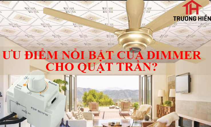 ƯU ĐIỂM NỔI BẬT CỦA DIMMER CHO QUẠT TRẦN?