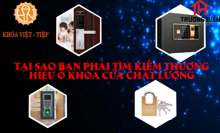 TẠI SAO BẠN PHẢI TÌM KIẾM THƯƠNG HIỆU Ổ KHÓA CỬA CHẤT LƯỢNG
