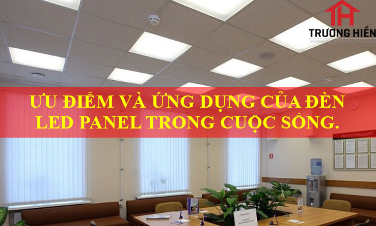 ƯU ĐIỂM VÀ ỨNG DỤNG CỦA ĐÈN LED PANEL TRONG CUỘC SỐNG.