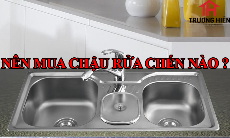 NÊN MUA CHẬU RỬA CHÉN NÀO?