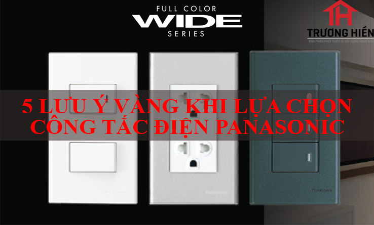 5 LƯU Ý VÀNG KHI LỰA CHỌN CÔNG TẮC ĐIỆN PANASONIC